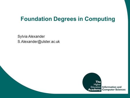 Foundation Degrees in Computing Sylvia Alexander