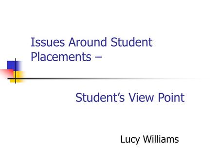 Issues Around Student Placements – Lucy Williams Students View Point.