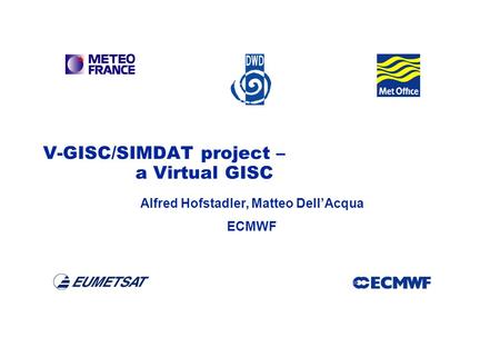 SIMDAT TMB, 15 December 2004 AMD-1 SIMDAT V-GISC/SIMDAT project – a Virtual GISC Alfred Hofstadler, Matteo DellAcqua ECMWF.