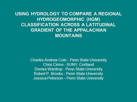USING HYDROLOGY TO COMPARE A REGIONAL HYDROGEOMORPHIC (HGM) CLASSIFICATION ACROSS A LATITUDINAL GRADIENT OF THE APPALACHIAN MOUNTAINS Charles Andrew Cole.
