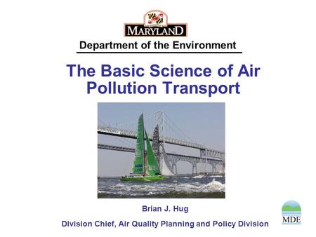 Department of the Environment The Basic Science of Air Pollution Transport Brian J. Hug Division Chief, Air Quality Planning and Policy Division.