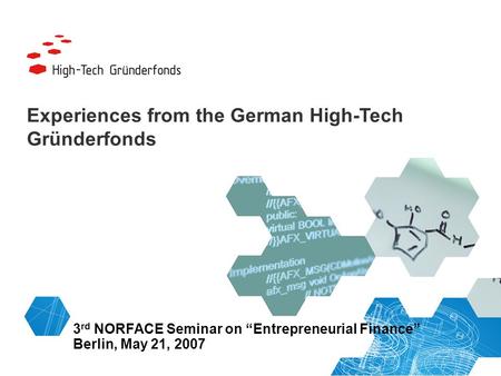 3 rd NORFACE Seminar on Entrepreneurial Finance Berlin, May 21, 2007 Experiences from the German High-Tech Gründerfonds.