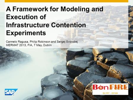 A Framework for Modeling and Execution of Infrastructure Contention Experiments Carmelo Ragusa, Philip Robinson and Sergej Svorobej MERMAT 2013, FIA, 7.