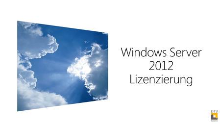 Windows Server 2012 Lizenzierung. Windows Server 2012 - Haupteditionen.