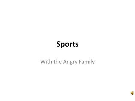 Sports With the Angry Family Sports! Sport! Sports? Hum… Sport?