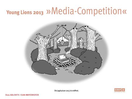 Dora ADLOVITS / Edith MAYERHOFER. Young Lions 2013 MEDIA Competition.