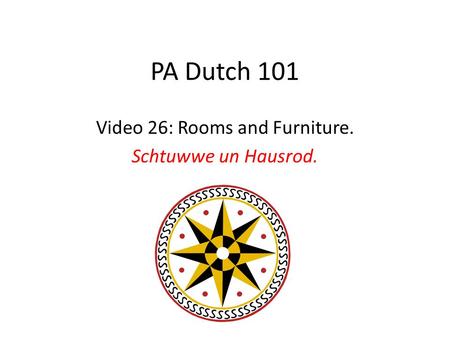 PA Dutch 101 Video 26: Rooms and Furniture. Schtuwwe un Hausrod.