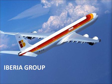 IBERIA GROUP. Flying since 1927 Main business activities: Transport of passengers and freight Aircraft maintenance Handling services in airports International.