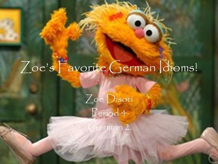 Zoes Favorite German Idioms! Zoe Disori Period 4 German 2.