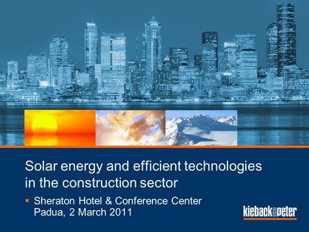 Sheraton Hotel & Conference Center Padua, 2 March 2011 Solar energy and efficient technologies in the construction sector.