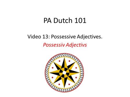 PA Dutch 101 Video 13: Possessive Adjectives. Possessiv Adjectivs.