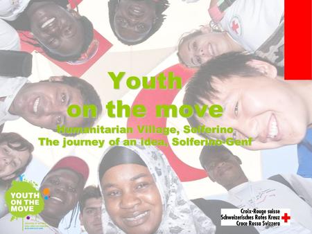 Youth on the move Humanitarian Village, Solferino The journey of an idea, Solferino-Genf.