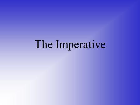 The Imperative. What do we need the imperative for??