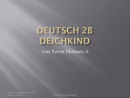 © your company name. All rights reserved.Title of your presentation von Xaver Holmes, 6.