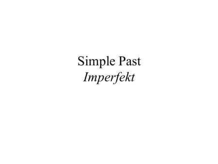 Simple Past Imperfekt. Simple Past of weak verbs SingularPlural 1st personich ____(e)tewir ___(e)ten 2nd persondu ____(e)testihr ___(e)tet 3rd personEr.