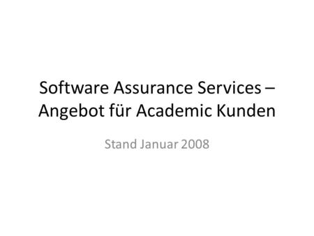 Software Assurance Services – Angebot für Academic Kunden Stand Januar 2008.