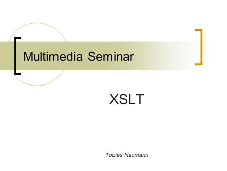 Multimedia Seminar XSLT Tobias Naumann. MM Seminar - XSLT2 Structure What is XSLT? Design and Concepts Practical use Examples.