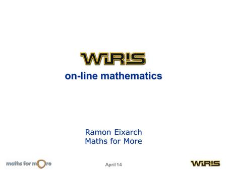 April 14 on-line mathematics Ramon Eixarch Maths for More.