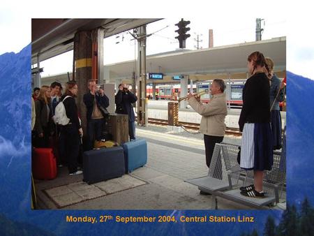 Monday, 27 th September 2004, Central Station Linz.