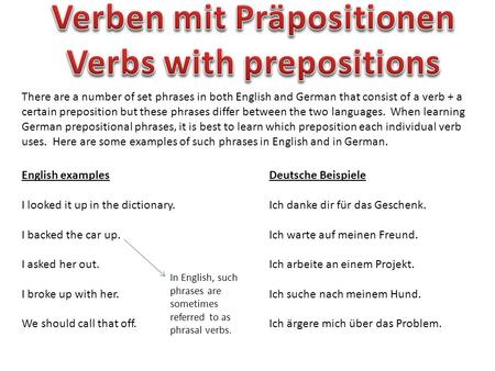 There are a number of set phrases in both English and German that consist of a verb + a certain preposition but these phrases differ between the two languages.