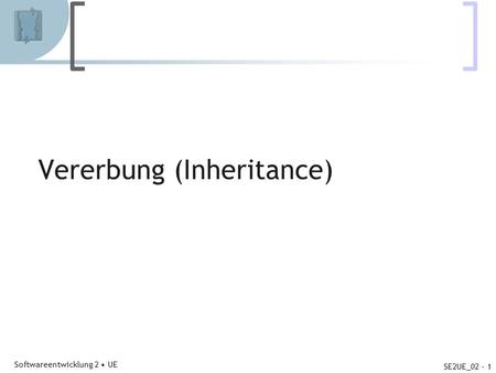 Abteilung für Telekooperation Softwareentwicklung 2 UE SE2UE_02 - 1 Vererbung (Inheritance)