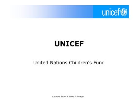 Susanne Bauer & Petra Fizimayer UNICEF United Nations Children's Fund.