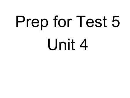 Prep for Test 5 Unit 4. a b a b Tranlsate into English:
