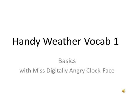 Handy Weather Vocab 1 Basics with Miss Digitally Angry Clock-Face.