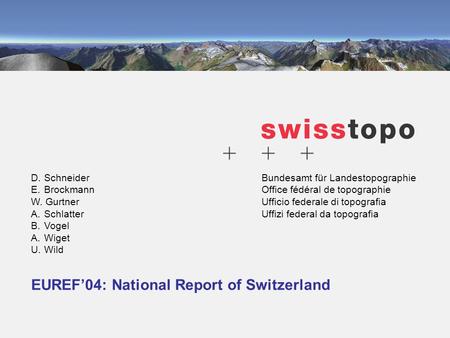 Bundesamt für Landestopographie Office fédéral de topographie Ufficio federale di topografia Uffizi federal da topografia EUREF04: National Report of Switzerland.