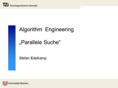 Algorithm Engineering Parallele Suche Stefan Edelkamp.