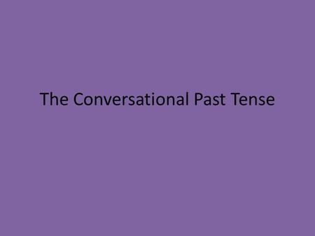 The Conversational Past Tense