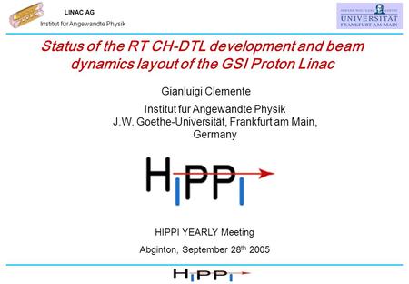 Name, IAP, Universität Frankfurt LINAC AG Institut für Angewandte Physik Status of the RT CH-DTL development and beam dynamics layout of the GSI Proton.