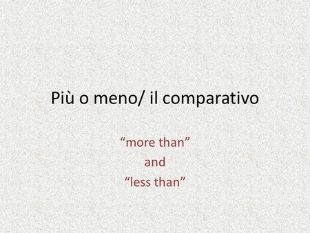 Più o meno/ il comparativo more than and less than.