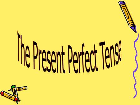 The Present Perfect Tense