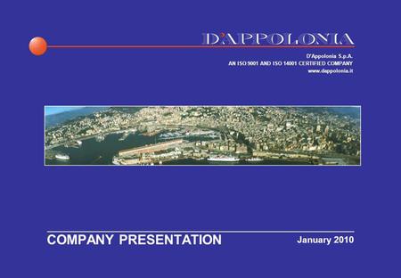 January 2010 COMPANY PRESENTATION DAppolonia S.p.A. AN ISO 9001 AND ISO 14001 CERTIFIED COMPANY www.dappolonia.it.