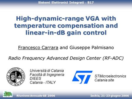 Ischia, 21-23 giugno 2006Riunione Annuale GE 2006 High-dynamic-range VGA with temperature compensation and linear-in-dB gain control Francesco Carrara.