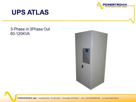 POWERTRONIX SpA – Headquarter: St.Abruzzi,1 Grezzago (MI/Italy) – tel.+39 0290968648 – www.powertronix.it 3-Phase In 3Phase Out 60-120KVA UPS ATLAS.