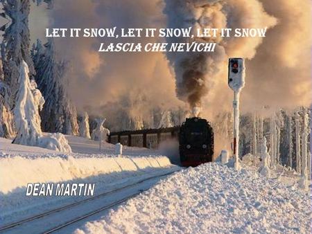 Let it Snow, Let It Snow, Let It Snow LASCIA CHE NEVICHI.