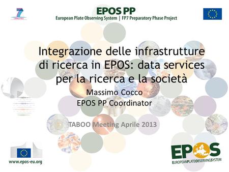 Massimo Cocco EPOS PP Coordinator TABOO Meeting Aprile 2013 Integrazione delle infrastrutture di ricerca in EPOS: data services per la ricerca e la società