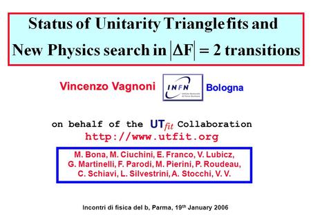 Incontri di fisica del b, Parma, 19 th January 2006 on behalf of the Collaboration  M. Bona, M. Ciuchini, E. Franco, V. Lubicz, G.