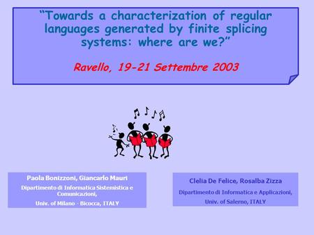 Towards a characterization of regular languages generated by finite splicing systems: where are we? Ravello, 19-21 Settembre 2003 Paola Bonizzoni, Giancarlo.