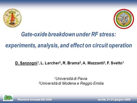 Ischia, 21-23 giugno 2006Riunione Annuale GE 2006 Gate-oxide breakdown under RF stress: experiments, analysis, and effect on circuit operation 1 Università