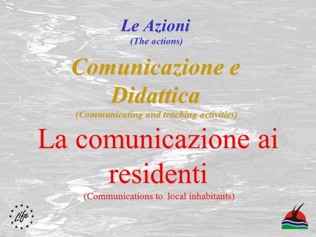 Comunicazione e Didattica (Communicating and teaching activities) La comunicazione ai residenti (Communications to local inhabitants) Le Azioni (The actions)