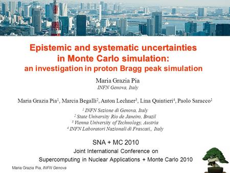 Maria Grazia Pia, INFN Genova Epistemic and systematic uncertainties in Monte Carlo simulation: Epistemic and systematic uncertainties in Monte Carlo simulation: