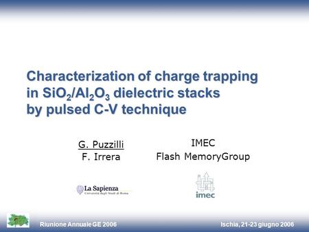 Ischia, 21-23 giugno 2006Riunione Annuale GE 2006 Characterization of charge trapping in SiO 2 /Al 2 O 3 dielectric stacks by pulsed C-V technique G. Puzzilli.