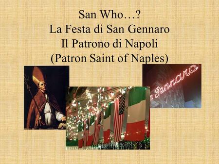 San Who…? La Festa di San Gennaro Il Patrono di Napoli (Patron Saint of Naples)