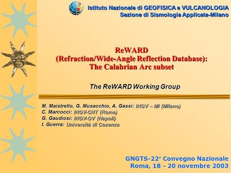 ReWARD (Refraction/Wide-Angle Reflection Database): The Calabrian Arc subset The ReWARD Working Group The ReWARD Working Group GNGTS-22° Convegno Nazionale.
