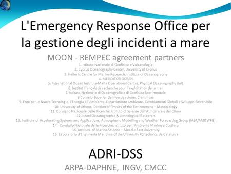 L'Emergency Response Office per la gestione degli incidenti a mare MOON - REMPEC agreement partners 1. Istituto Nazionale di Geofisica e Vulcanologia 2.