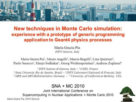 Maria Grazia Pia, INFN Genova New techniques in Monte Carlo simulation: experience with a prototype of generic programming application to Geant4 physics.