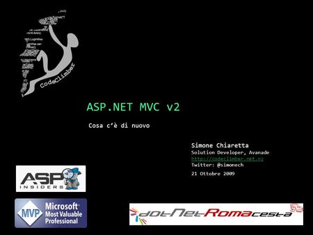 ASP.NET MVC v2 Cosa cè di nuovo Simone Chiaretta Solution Developer, Avanade  21 Ottobre 2009.